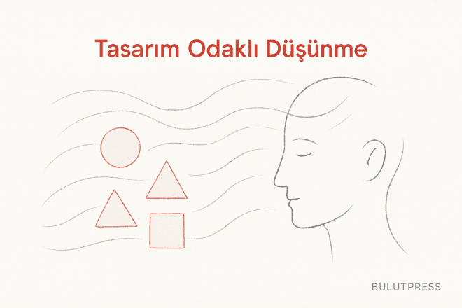Tasarım Odaklı Düşünme Pratikte Nasıl Yürütülür?