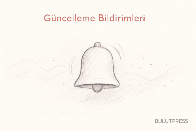 Güncelleme Bildirimleri: Asıl Karar Hangisini Göndermemek