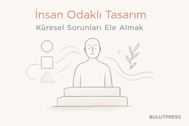 İnsan Odaklı Tasarım: Semptomu Değil Kök Nedeni Görmek