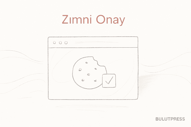 Zımni onay, karanlık desenler ve çerez uyarısında doğru akış
