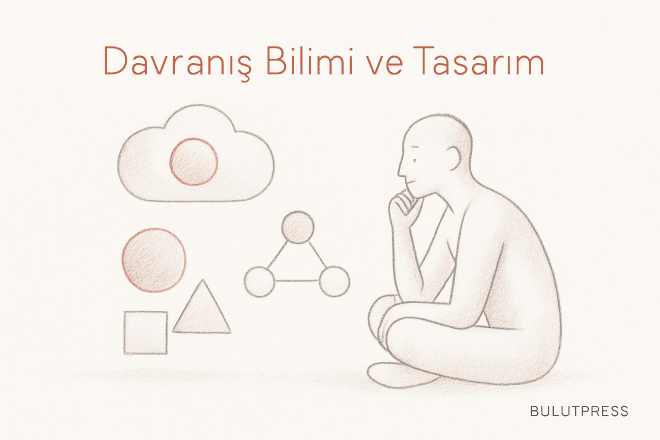 Davranışsal Tasarım: Dikkat, Zihinsel Model ve Gruplama