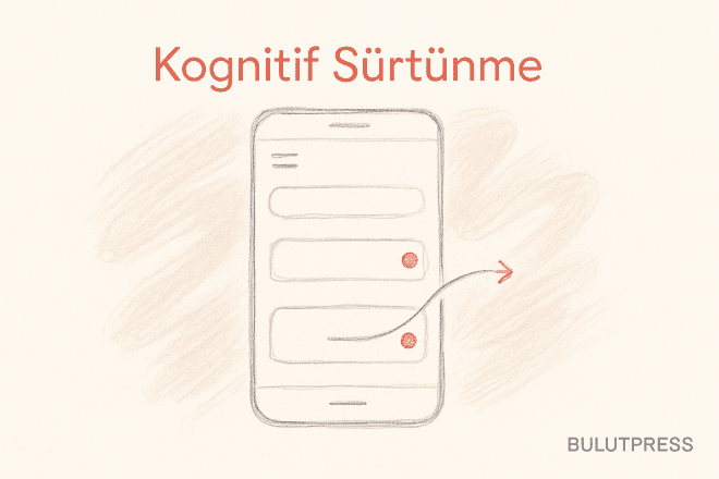Mobil Arayüzlerde Kognitif Sürtünmeyi Azaltmanın Pratik Yolları