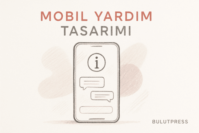 Mobil Uygulamalarda Yardım Tasarımı: Hangi Desen Ne Zaman İşe Yarar