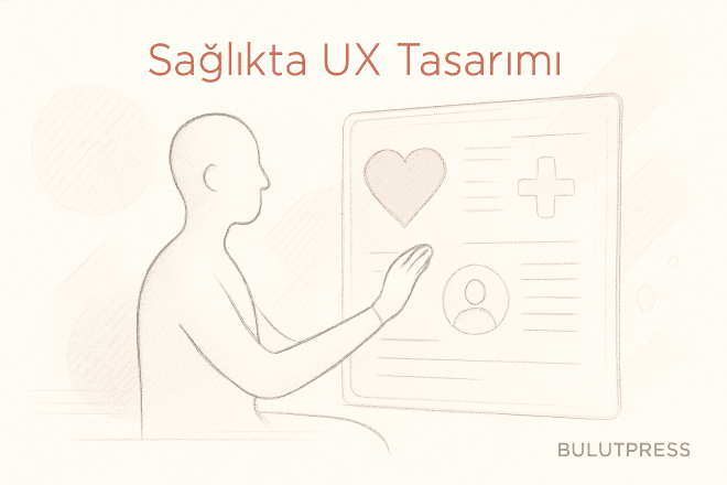 Sağlık Yazılımlarında Kullanıcı Deneyimi Tasarımı