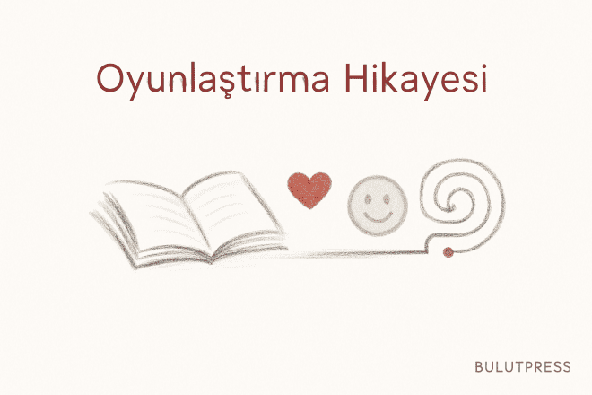 Hikâye Tabanlı Oyunlaştırma Ne Zaman Değer Üretir, Ne Zaman Yük Olur?