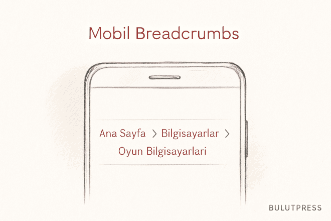 Mobilde Breadcrumb Kullanımı: Kısa Yol ve Dokunma Alanı
