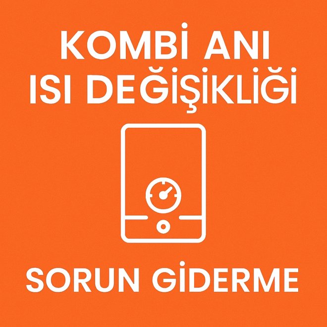 Kombi Ani Isı Değişikliği Sorun Giderme