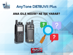 AnyTone D878UVII Plus’ta Ana Idle Nedir? Ne İşe Yarar?