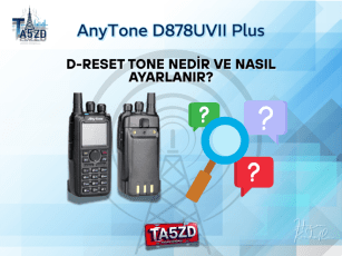 AnyTone D878UVII Plus’ta D-Reset Tone Nedir ve Nasıl Ayarlanır?