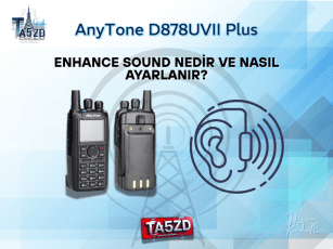 AnyTone D878UVII Plus’ta Enhance Sound Nedir ve Nasıl Ayarlanır?