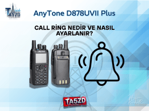 AnyTone D878UVII Plus’ta Call Ring Nedir ve Nasıl Ayarlanır?