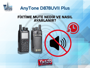 AnyTone D878UVII Plus’ta FixTime Mute Nedir ve Nasıl Ayarlanır?