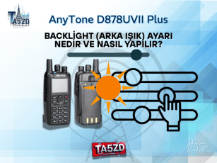 AnyTone D878UVII Plus’ta Backlight (Arka Işık) Ayarı Nedir ve Nasıl Yapılır?