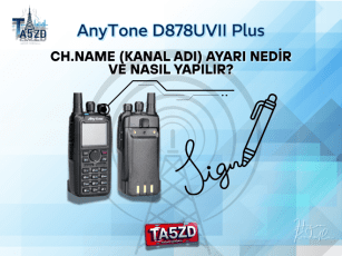 AnyTone D878UVII Plus’ta CH.Name (Kanal Adı) Ayarı Nedir ve Nasıl Yapılır?