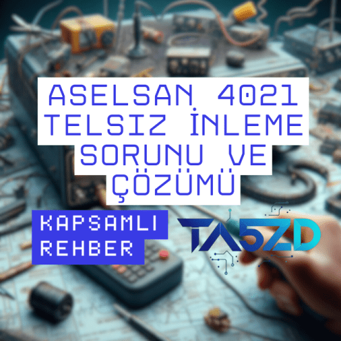 Aselsan 4021 Telsiz İnleme Sorunu ve Çözümü | Kapsamlı Rehber