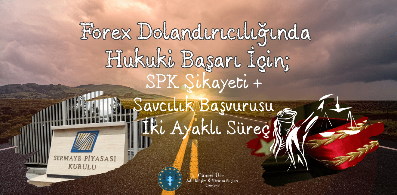Forex Dolandırıcılığı | SPK Şikayeti, Savcılık Başvurusu ve Adli Bilişim Uzmanı Rehberi