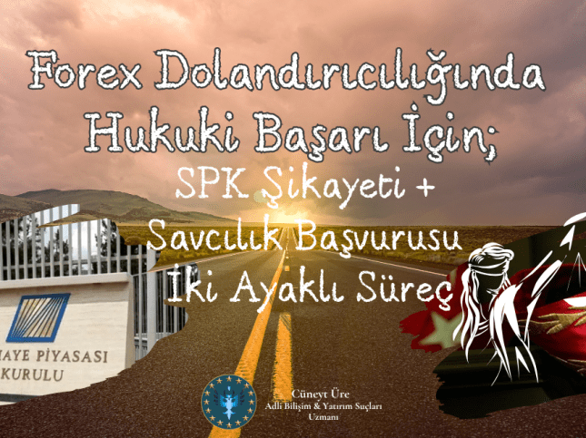 Forex Dolandırıcılığı | SPK Şikayeti, Savcılık Başvurusu ve Adli Bilişim Uzmanı Rehberi