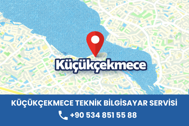 Küçükçekmece Teknik Bilgisayar Servisi | Hızlı ve Güvenilir Onarım