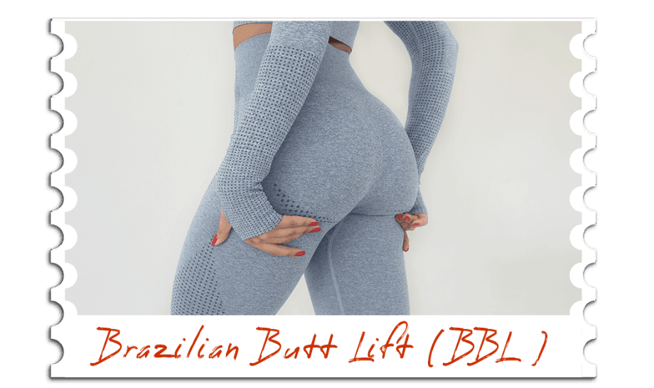 Brazilian Butt Lift (BBL)