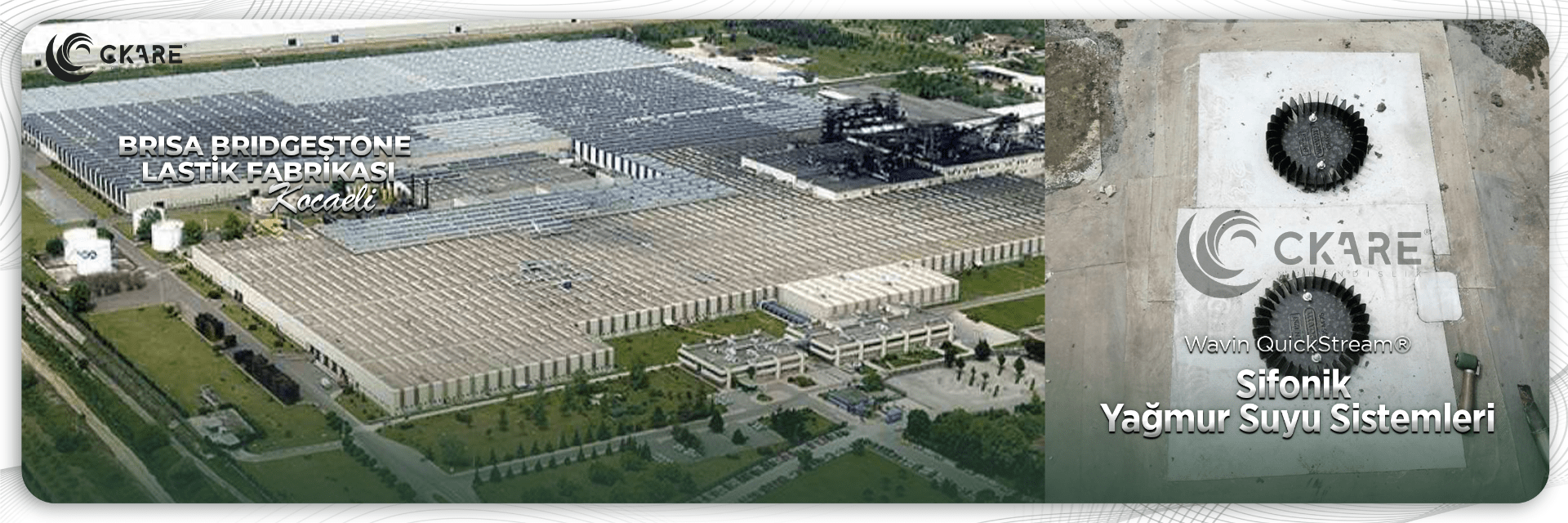 Kocaeli Brisa Lastik Fabrikası ckare Mühendislik Wavin QuickStream sifonik yağmur suyu drenaj projesi referans drone çekimi havadan fabrika ve süzgeç detayı kapak görseli.