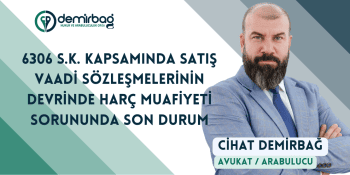 6306 S.K.Kapsamında Satış Vaadi Sözleşmesi Devrinde Harç Muafiyeti
