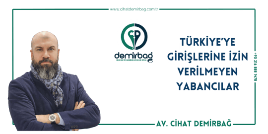 Türkiye’ye Girişlerine İzin Verilmeyen Yabancılar