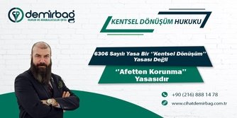 ‘’Kentsel Dönüşüm’’ Yasası Değil ‘’Afetten Korunma’’ Yasasıdır