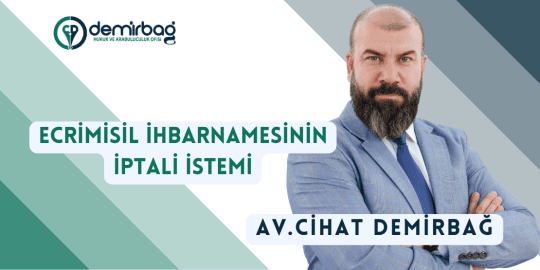ECRİMİSİL İHBARNAMESİNİN İPTALİ İSTEMİ