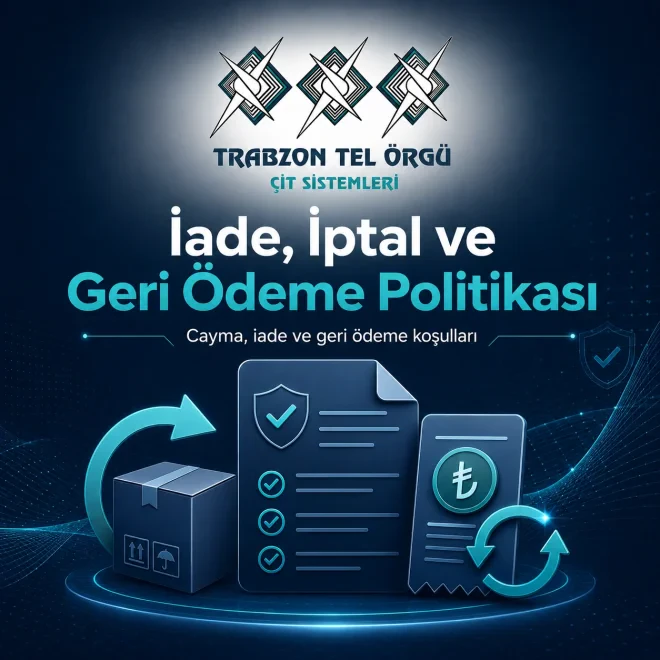 İade, İptal ve Geri Ödeme Politikası | Trabzon Tel Örgü